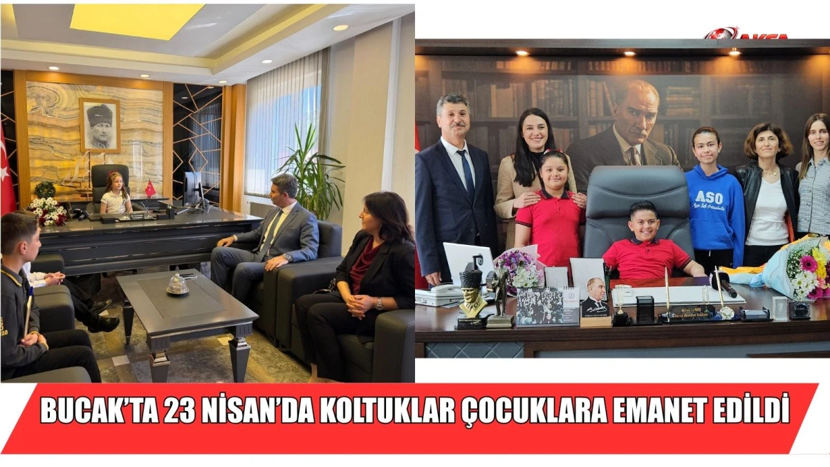 BUCAK&rsquo;TA 23 NİSAN&rsquo;DA KOLTUKLAR &Ccedil;OCUKLARA EMANET EDİLDİ