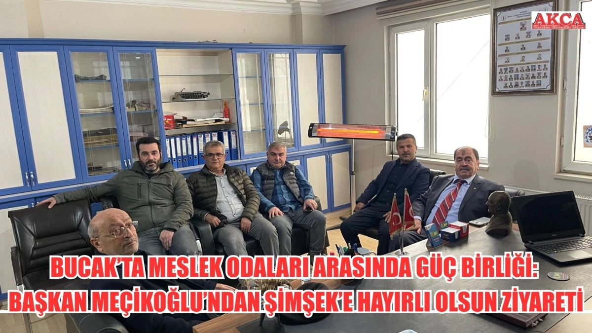BUCAK&rsquo;TA MESLEK ODALARI ARASINDA G&Uuml;&Ccedil; BİRLİĞİ: BAŞKAN ME&Ccedil;İKOĞLU&rsquo;NDAN ŞİMŞEK&rsquo;E HAYIRLI OLSUN ZİYARETİ