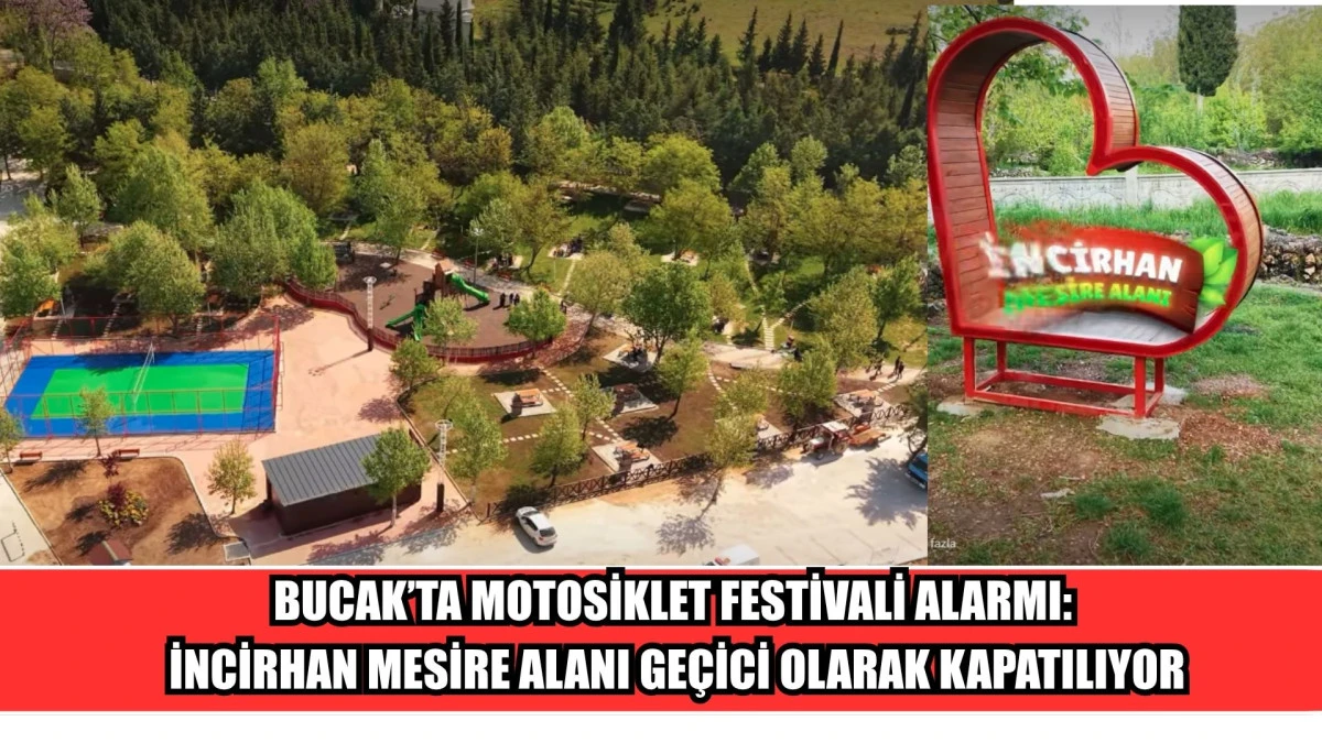 BUCAK&rsquo;TA MOTOSİKLET FESTİVALİ ALARMI: İNCİRHAN MESİRE ALANI GE&Ccedil;İCİ OLARAK KAPATILIYOR
