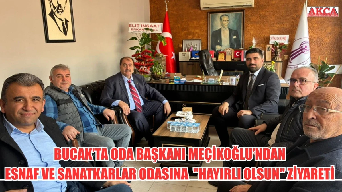 BUCAK&rsquo;TA ODA BAŞKANI ME&Ccedil;İKOĞLU&rsquo;NDAN  ESNAF VE SANATKARLAR ODASINA  "HAYIRLI OLSUN" ZİYARETİ 