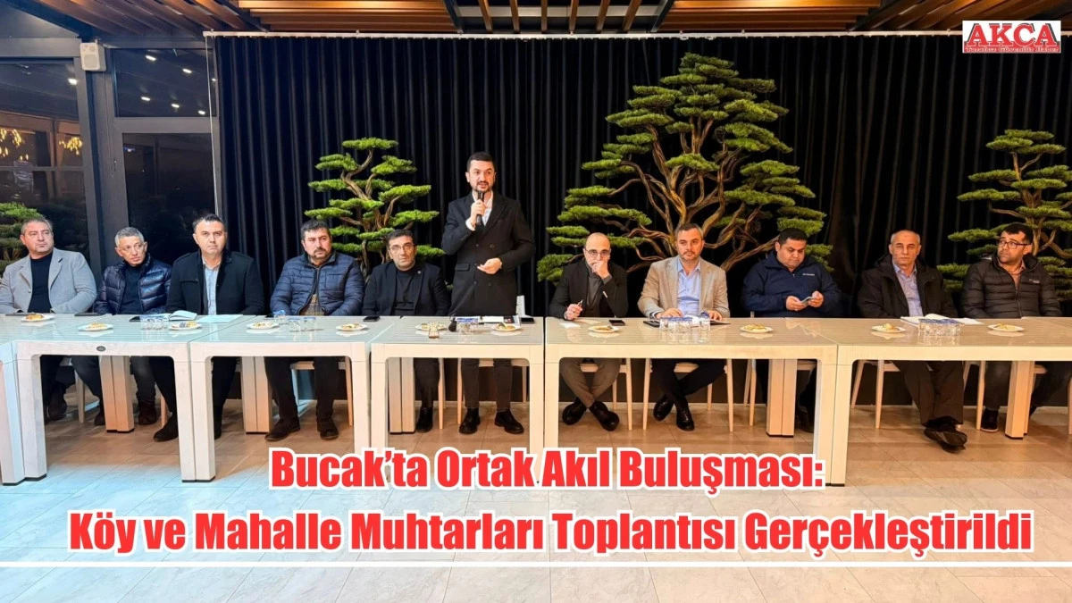 Bucak&rsquo;ta Ortak Akıl Buluşması: K&ouml;y ve Mahalle Muhtarları Toplantısı Ger&ccedil;ekleştirildi