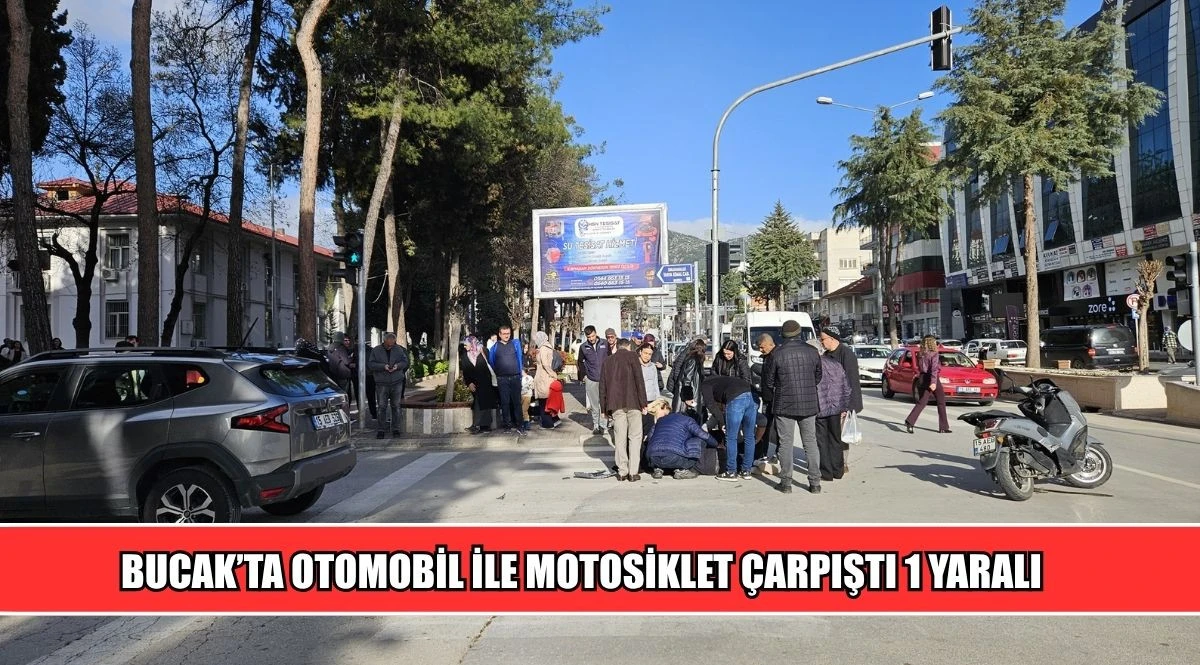 BUCAK&rsquo;TA OTOMOBİL İLE MOTOSİKLET &Ccedil;ARPIŞTI 1 YARALI