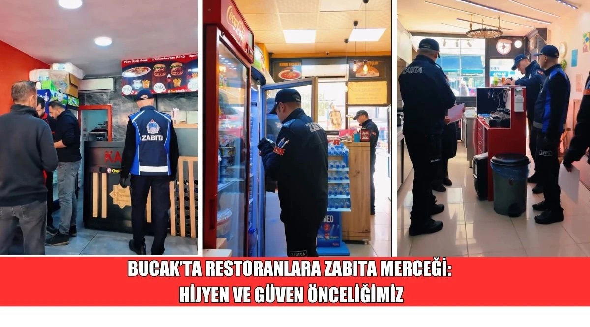 BUCAK&rsquo;TA RESTORANLARA ZABITA MERCEĞİ: HİJYEN VE G&Uuml;VEN &Ouml;NCELİĞİMİZ
