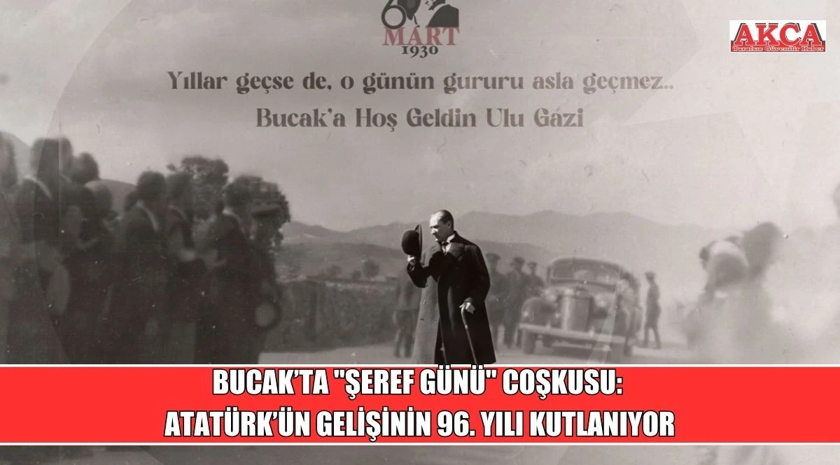 BUCAK&rsquo;TA "ŞEREF G&Uuml;N&Uuml;" COŞKUSU: ATAT&Uuml;RK&rsquo;&Uuml;N GELİŞİNİN 96. YILI KUTLANIYOR