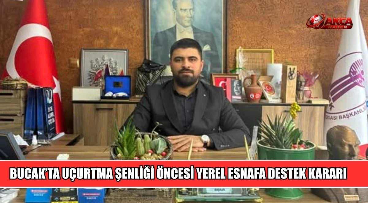 BUCAK&rsquo;TA U&Ccedil;URTMA ŞENLİĞİ &Ouml;NCESİ YEREL ESNAFA DESTEK KARARI