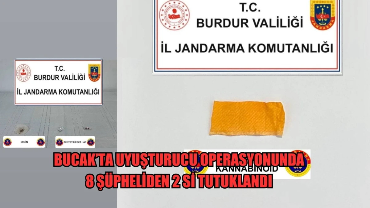 BUCAK&rsquo;TA UYUŞTURUCU OPERASYONUNDA 8 Ş&Uuml;PHELİDEN 2 Sİ TUTUKLANDI