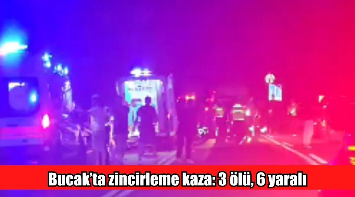 Bucak&rsquo;ta zincirleme kaza: 3 &ouml;l&uuml;, 6 yaralı