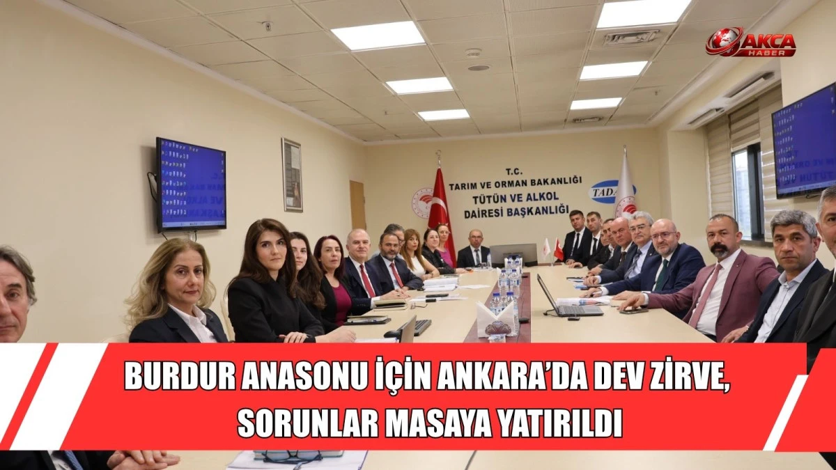 BURDUR ANASONU İ&Ccedil;İN ANKARA&rsquo;DA DEV ZİRVE,  SORUNLAR MASAYA YATIRILDI