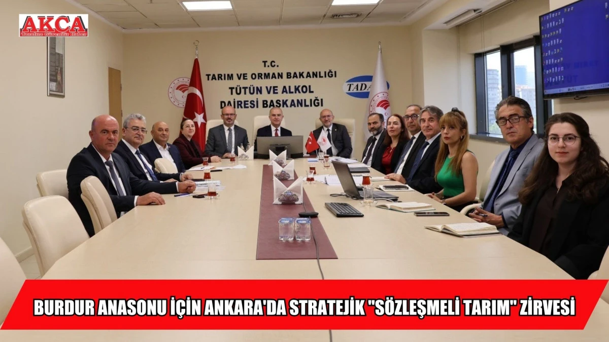 BURDUR ANASONU İ&Ccedil;İN ANKARA'DA STRATEJİK "S&Ouml;ZLEŞMELİ TARIM" ZİRVESİ