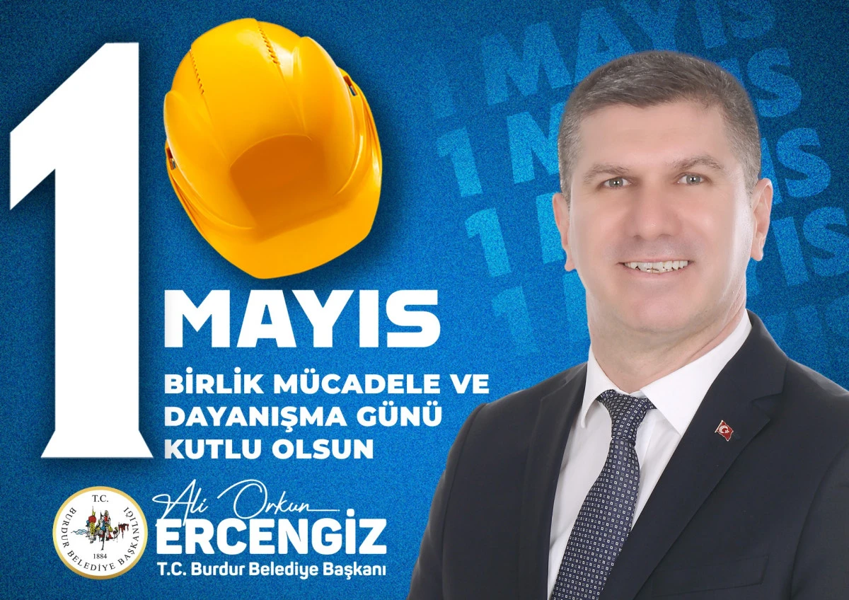Burdur Belediye Başkanı Ali Orkun Ercengiz, 1 Mayıs İş&ccedil;i ve Emek Bayramı Kutlama Mesajı
