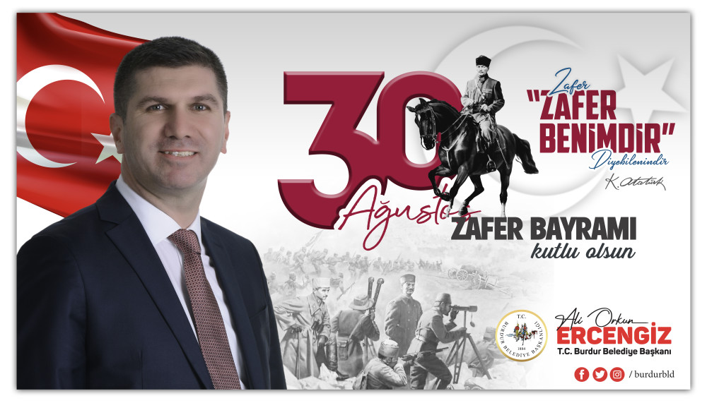 Burdur Belediye Başkanı Ali Orkun Ercengiz, 30 Ağustos Zafer Bayramı’nın 101’inci Yıl dönümü mesajı