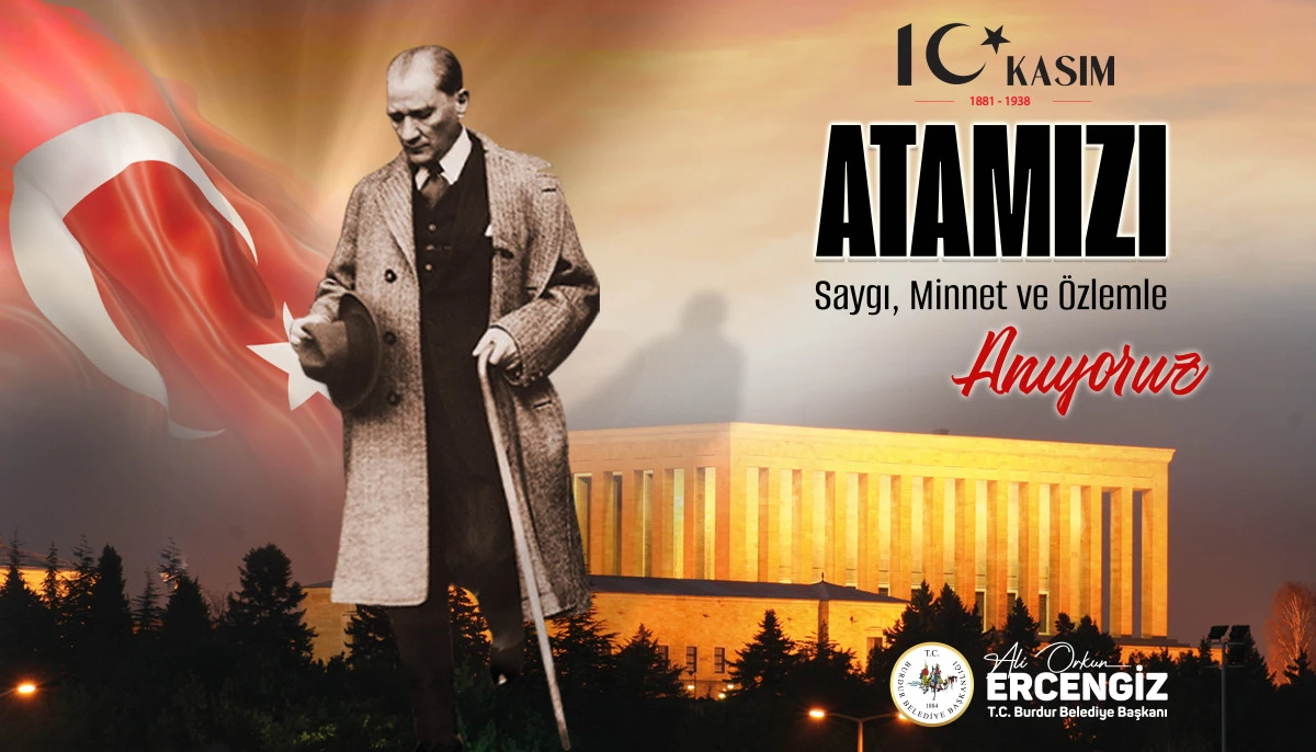 Burdur Belediye Başkanı Ali Orkun Ercengiz, Ulu Önder Gazi Mustafa Kemal Atatürk’ün ebediyete intikalinin 87. yılı dolayısıyla bir anma mesajı yayımladı