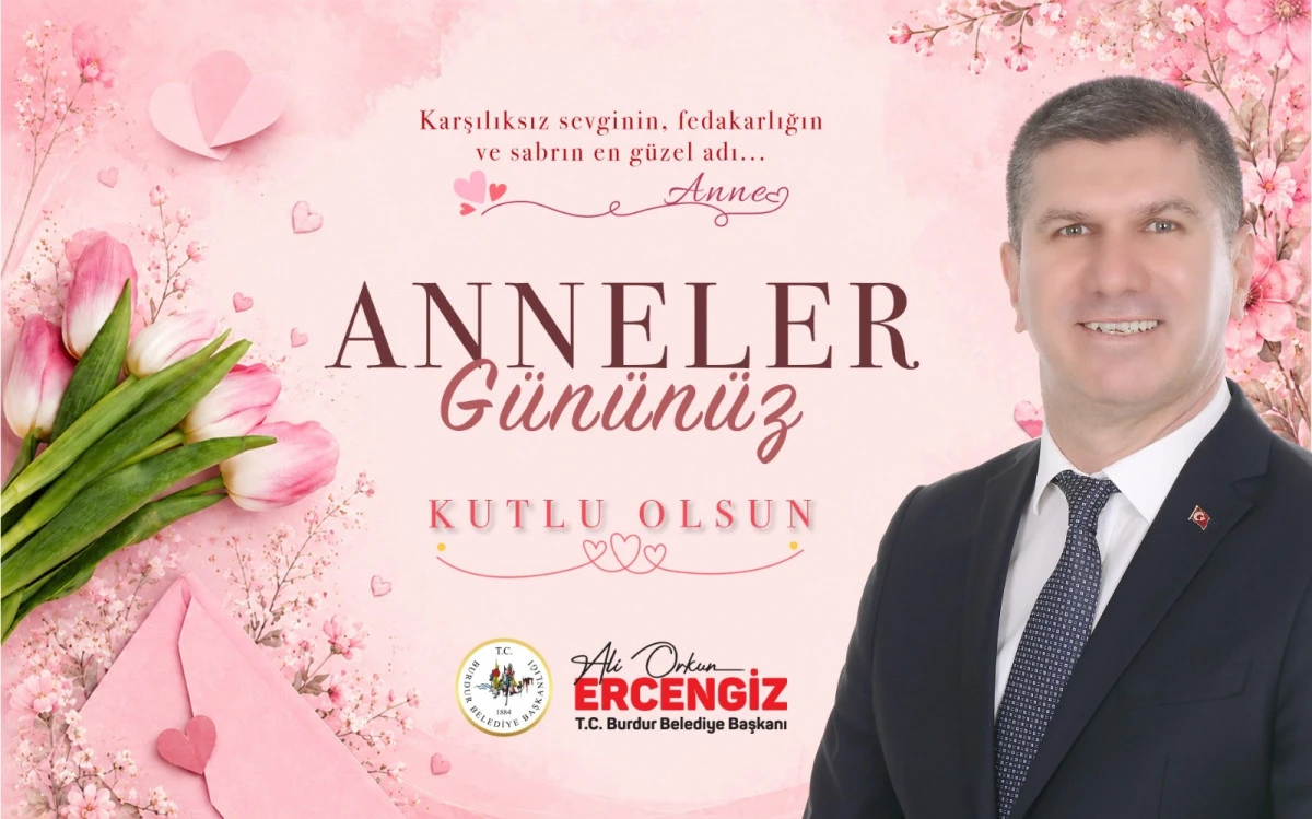 Burdur Belediye Başkanı Ali Orkun Ercengiz'in Anneler g&uuml;n&uuml; mesajı