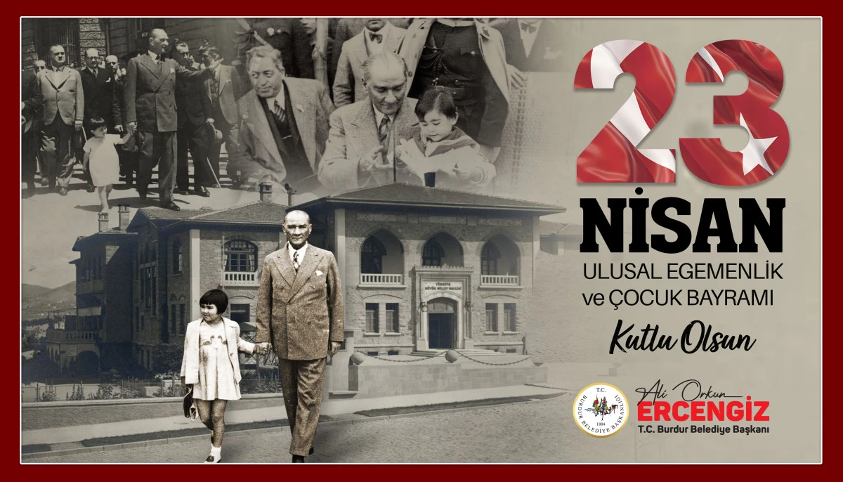 Burdur Belediye Başkanı Ali Orkun Erceniz&rsquo;in 23 Nisan Ulusal Egemenlik ve &Ccedil;ocuk Bayramı Kutlaması 