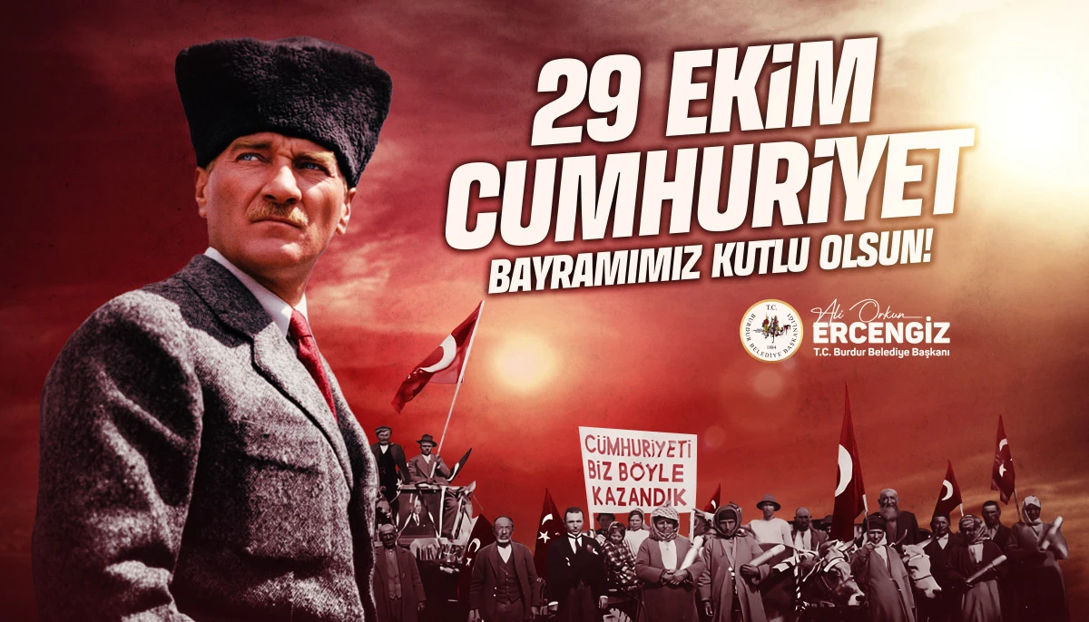 BURDUR BELEDİYE BAŞKANI ALİ ORKUN ERCENİZ’İN  29 EKİM CUMHURİYET BAYRAMI MESAJI