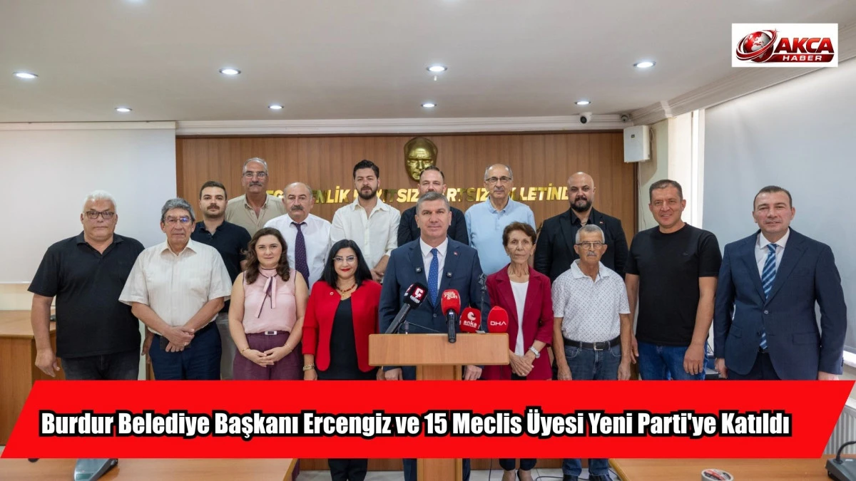 Burdur Belediye Başkanı Ercengiz ve 15 Meclis &Uuml;yesi Yeni Parti'ye Katıldı