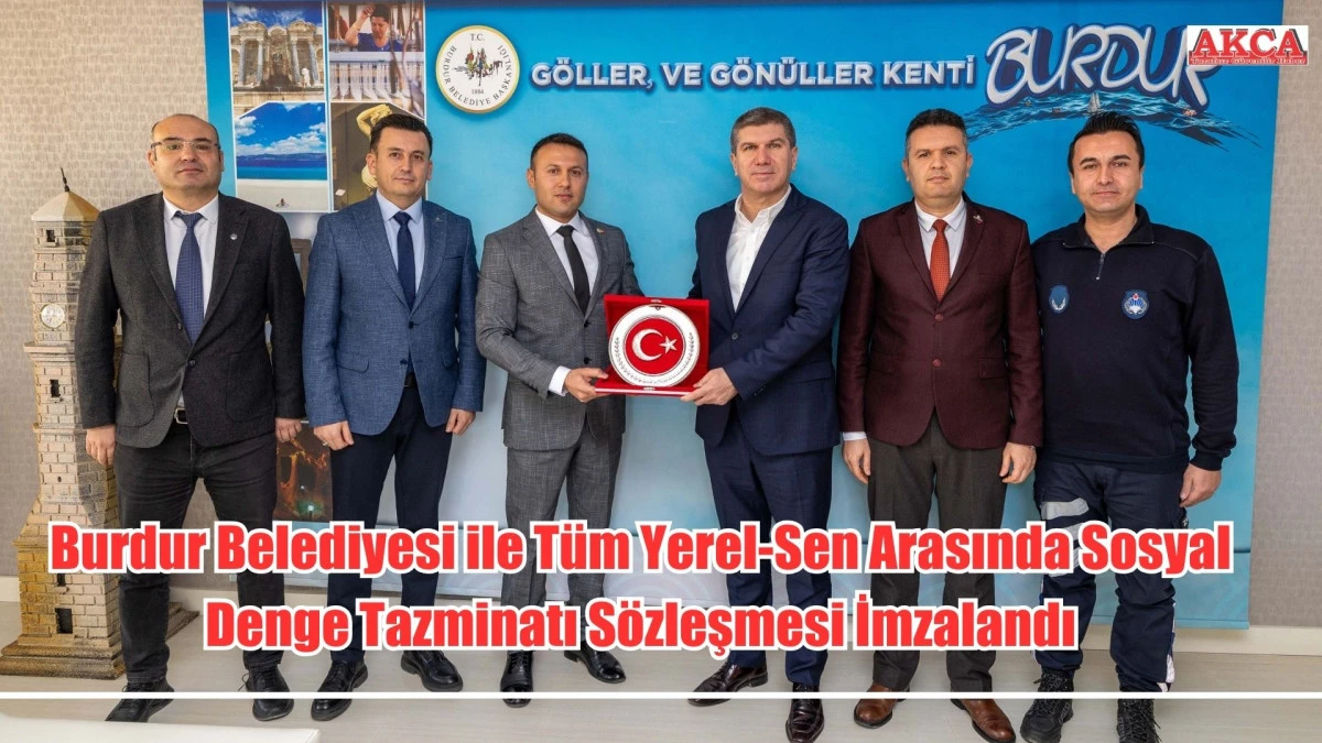 Burdur Belediyesi ile T&uuml;m Yerel-Sen Arasında Sosyal Denge Tazminatı S&ouml;zleşmesi İmzalandı