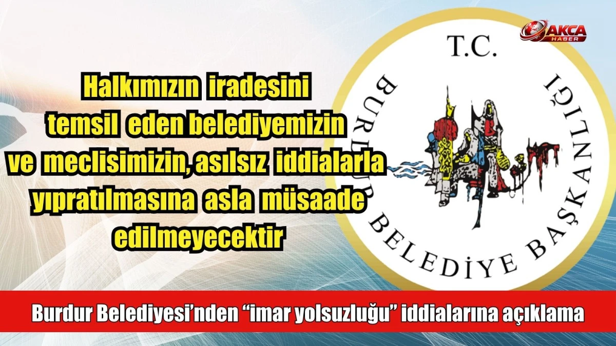 Burdur Belediyesi&rsquo;nden &ldquo;imar yolsuzluğu&rdquo; iddialarına a&ccedil;ıklama