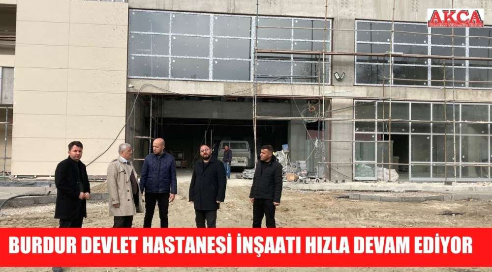 BURDUR DEVLET HASTANESİ İNŞAATI HIZLA DEVAM EDİYOR 