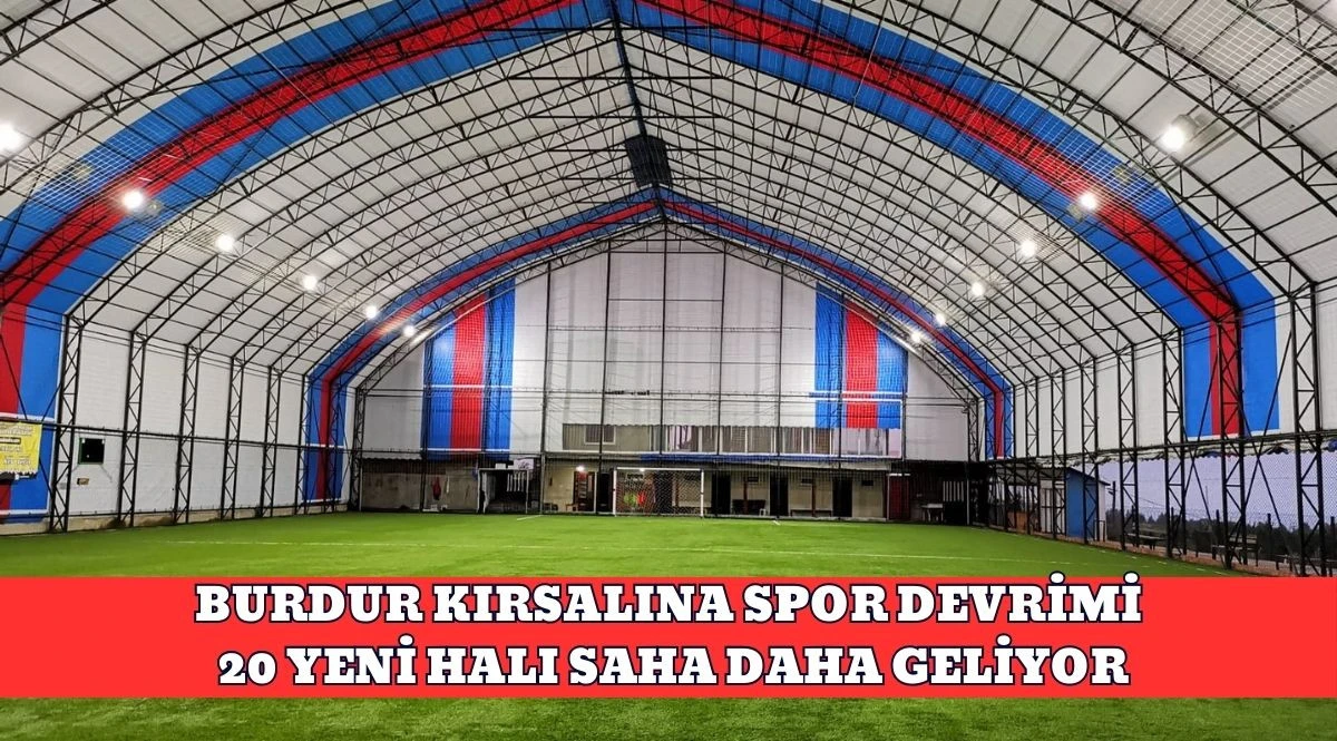 BURDUR KIRSALINA SPOR DEVRİMİ: 20 YENİ HALI SAHA DAHA GELİYOR