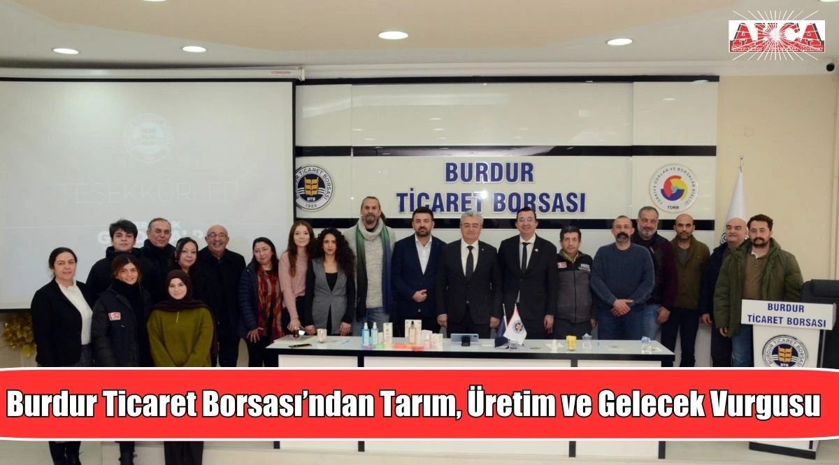 Burdur Ticaret Borsası&rsquo;ndan Tarım, &Uuml;retim ve Gelecek Vurgusu