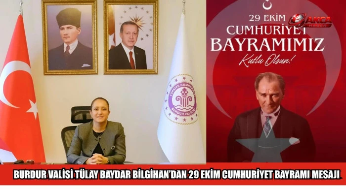 BURDUR VALİSİ T&Uuml;LAY BAYDAR BİLGİHAN&rsquo;DAN 29 EKİM CUMHURİYET BAYRAMI MESAJI