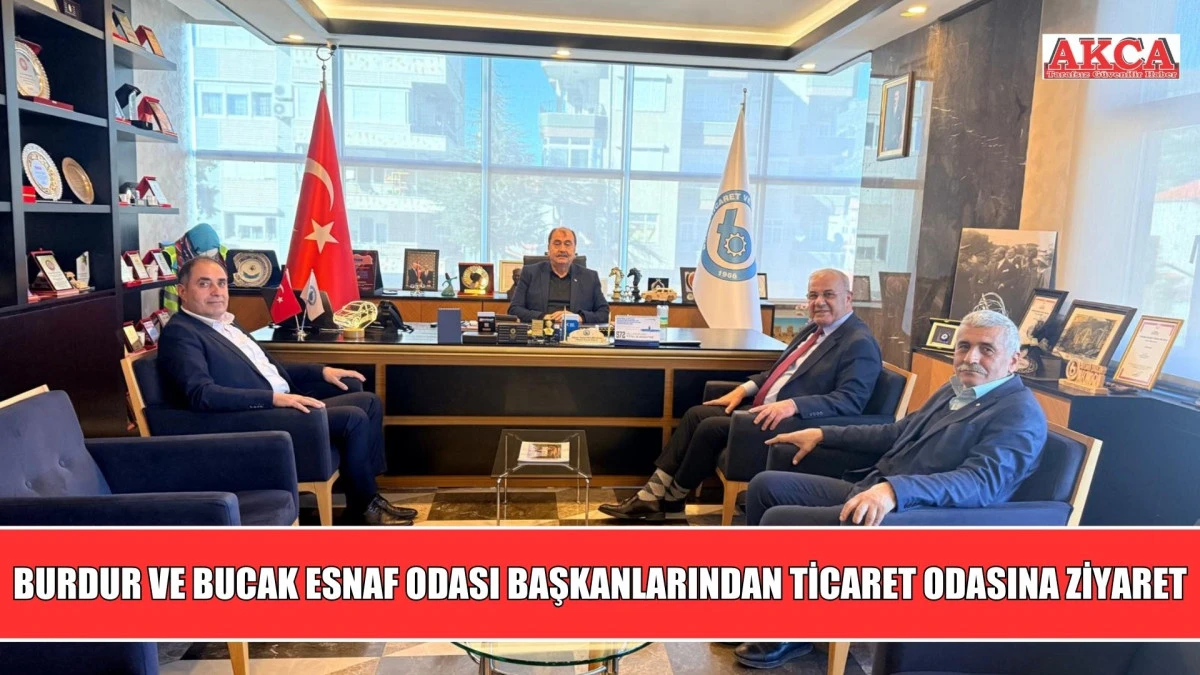 BURDUR VE BUCAK ESNAF ODASI BAŞKANLARINDAN TİCARET ODASINA ZİYARET