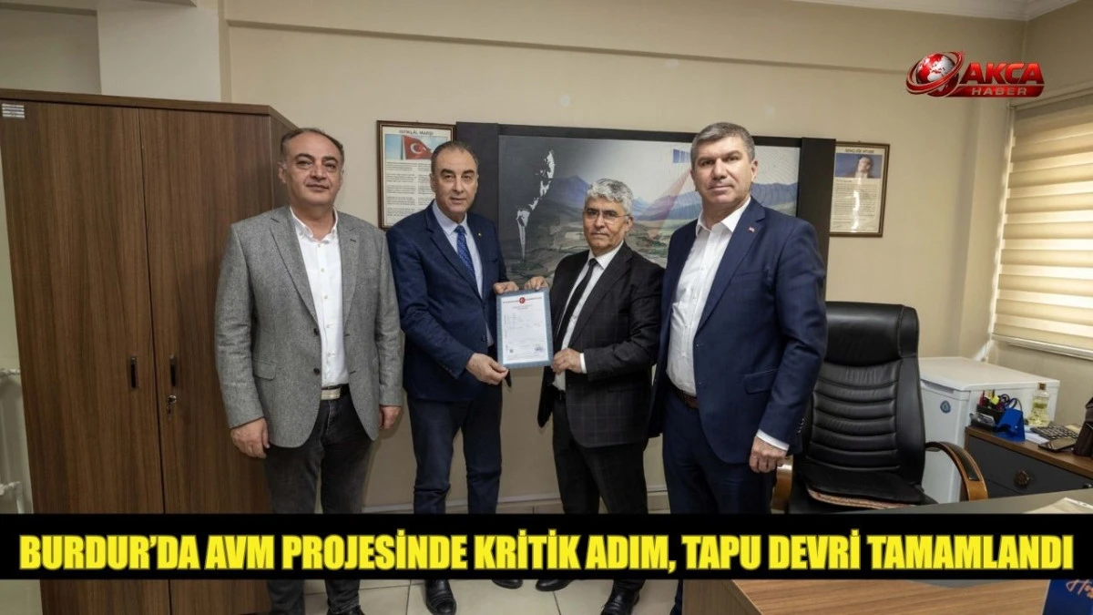 BURDUR&rsquo;DA AVM PROJESİNDE KRİTİK ADIM, TAPU DEVRİ TAMAMLANDI
