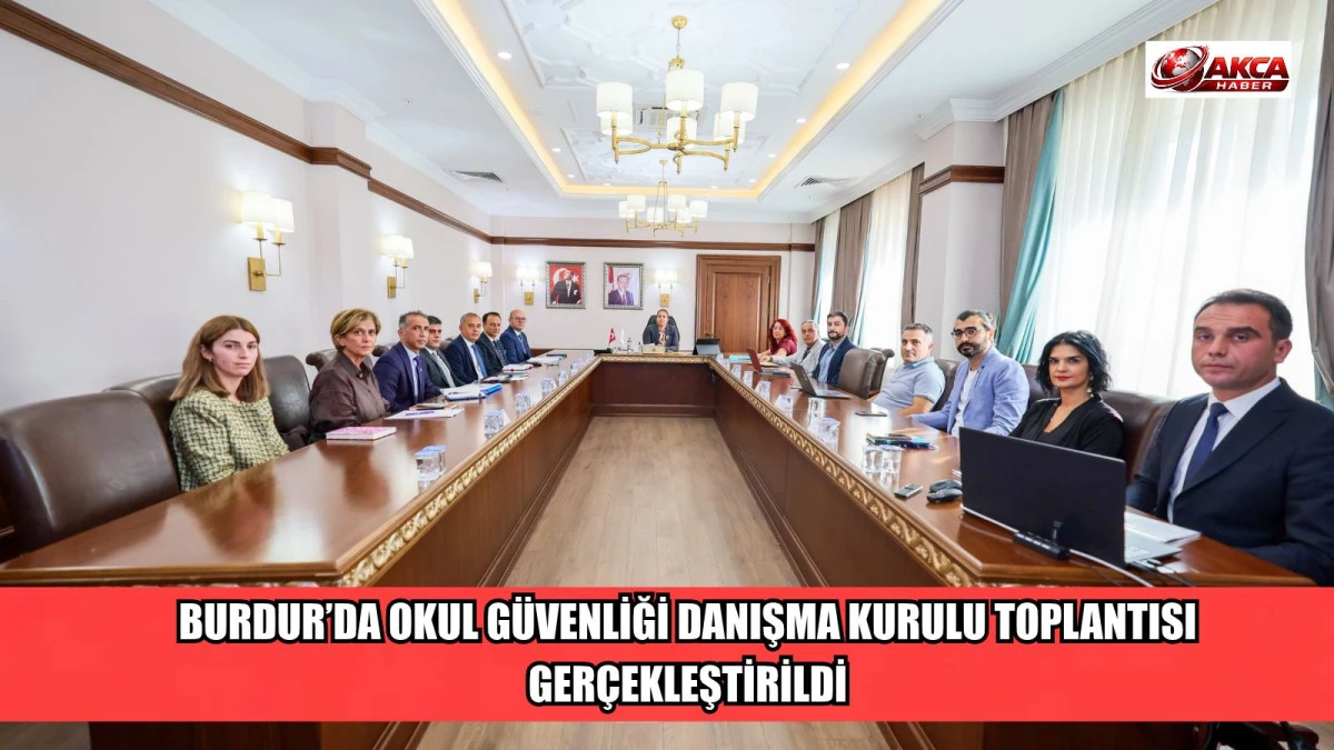 BURDUR&rsquo;DA OKUL G&Uuml;VENLİĞİ DANIŞMA KURULU TOPLANTISI GER&Ccedil;EKLEŞTİRİLDİ