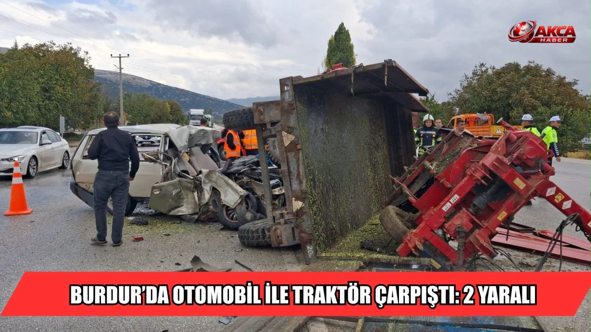 BURDUR&rsquo;DA OTOMOBİL İLE TRAKT&Ouml;R &Ccedil;ARPIŞTI: 2 YARALI