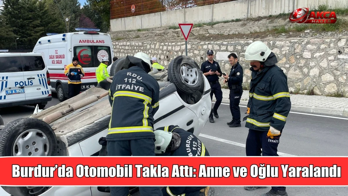 Burdur&rsquo;da Otomobil Takla Attı: Anne ve Oğlu Yaralandı