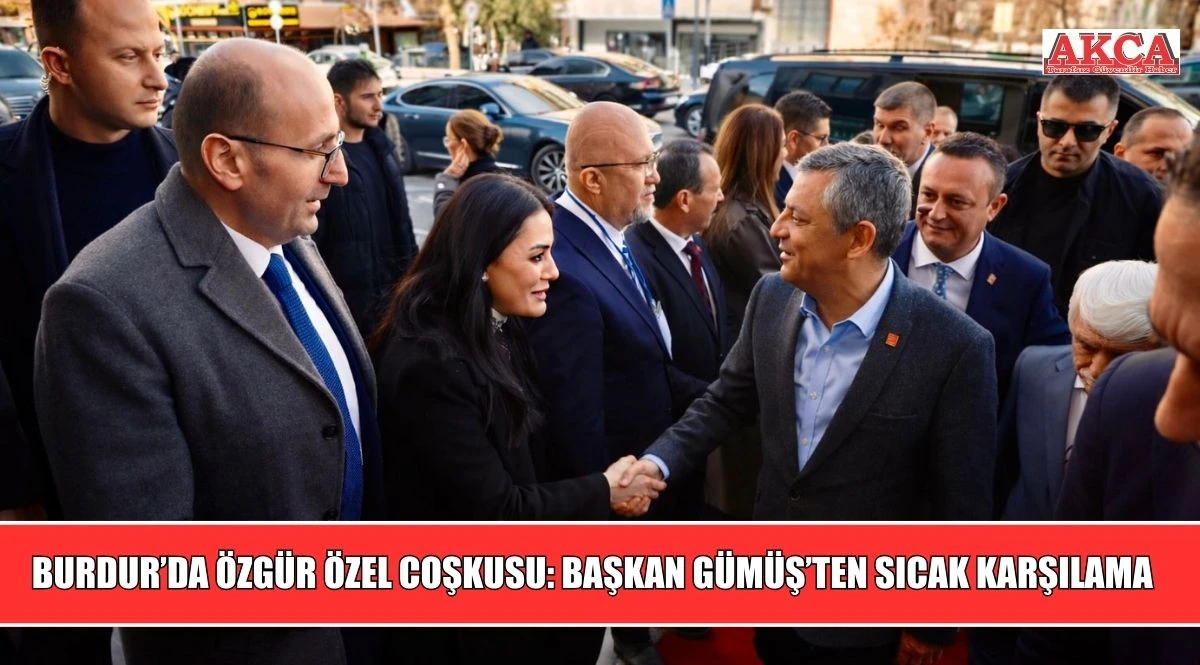 BURDUR&rsquo;DA &Ouml;ZG&Uuml;R &Ouml;ZEL COŞKUSU: BAŞKAN G&Uuml;M&Uuml;Ş&rsquo;TEN SICAK KARŞILAMA