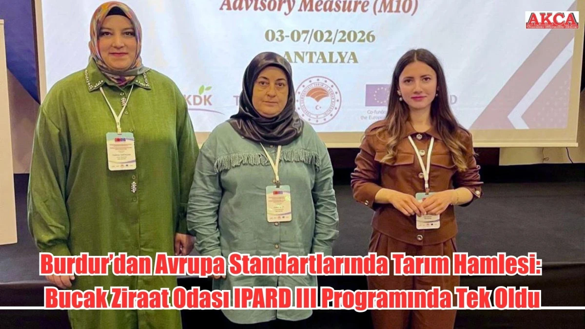 Burdur&rsquo;dan Avrupa Standartlarında Tarım Hamlesi: Bucak Ziraat Odası IPARD III Programında Tek Oldu