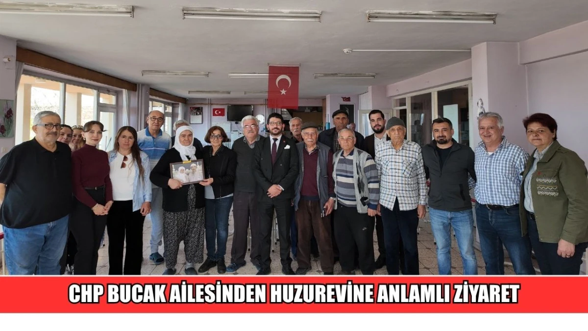 CHP BUCAK AİLESİNDEN HUZUREVİNE ANLAMLI ZİYARET