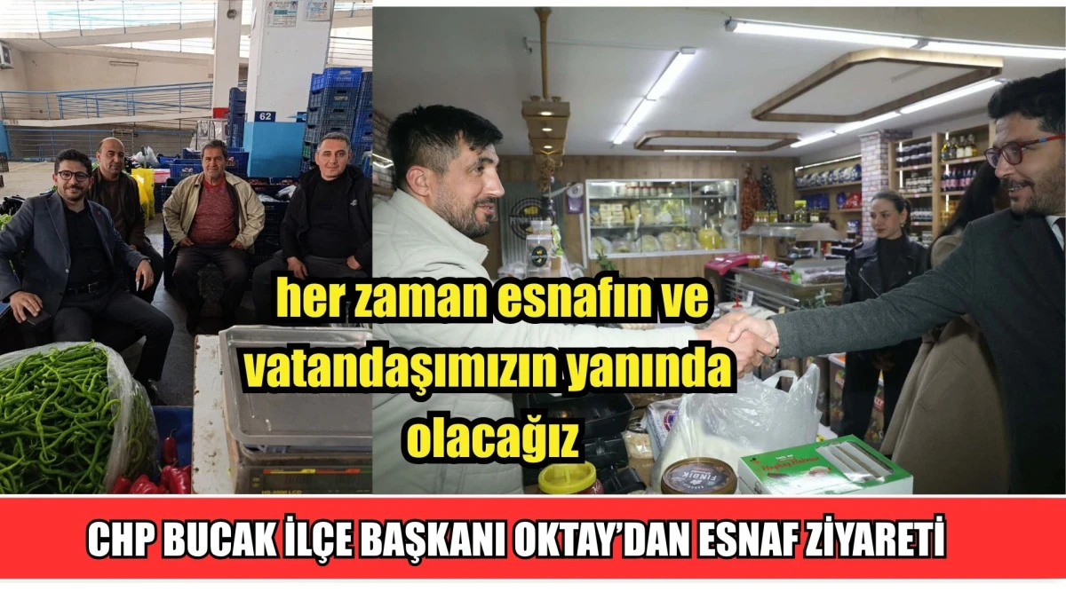 CHP BUCAK İL&Ccedil;E BAŞKANI OKTAY&rsquo;DAN ESNAF ZİYARETİ