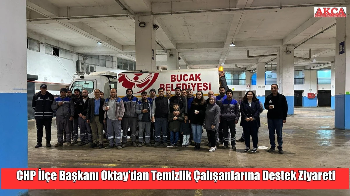 CHP İlçe Başkanı Oktay’dan Temizlik Çalışanlarına Destek Ziyareti