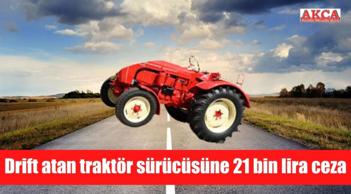 Drift atan traktör sürücüsüne 21 bin lira ceza