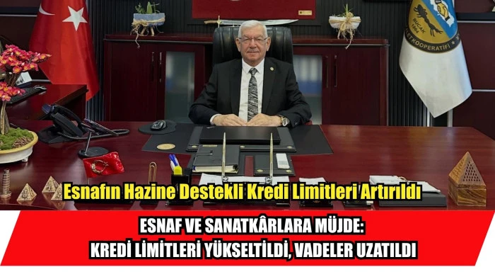 ESNAF VE SANATK&Acirc;RLARA M&Uuml;JDE: KREDİ LİMİTLERİ Y&Uuml;KSELTİLDİ, VADELER UZATILDI