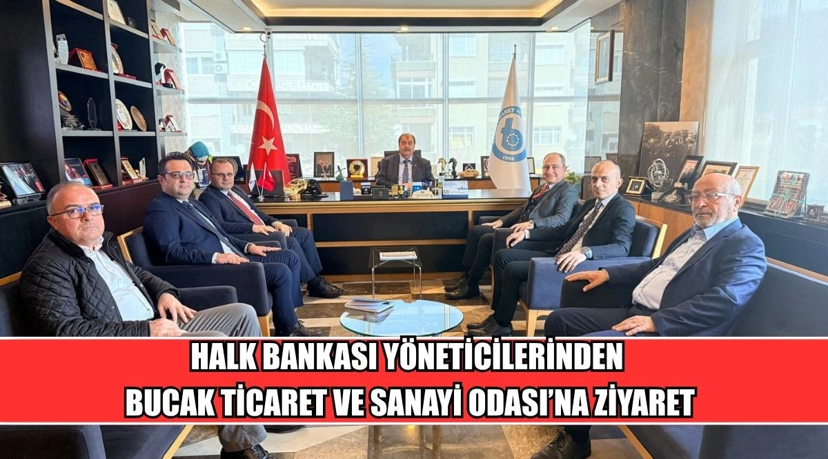 HALK BANKASI Y&Ouml;NETİCİLERİNDEN BUCAK TİCARET VE SANAYİ ODASI&rsquo;NA ZİYARET