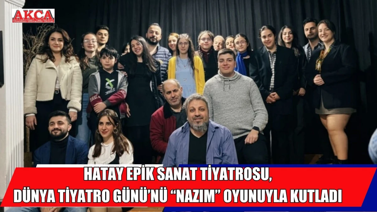 HATAY EPİK SANAT TİYATROSU, D&Uuml;NYA TİYATRO G&Uuml;N&Uuml;&rsquo;N&Uuml; &ldquo;NAZIM&rdquo; OYUNUYLA KUTLADI