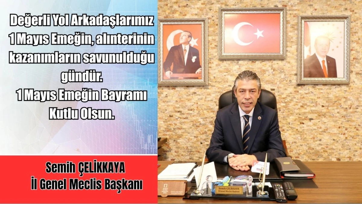 İl Genel Meclisi Başkanı Semih &Ccedil;elikkaya'nın 1 Mayıs Kutlaması 