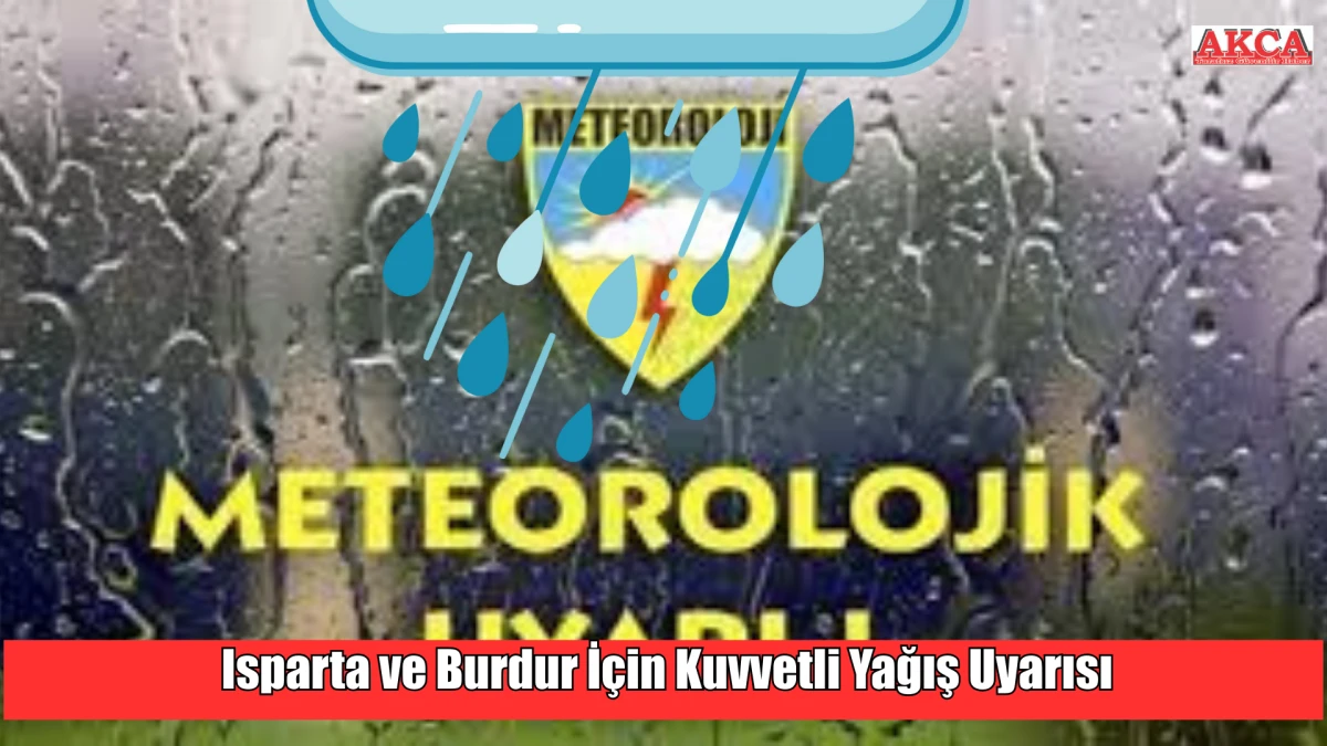 Isparta ve Burdur İçin Kuvvetli Yağış Uyarısı