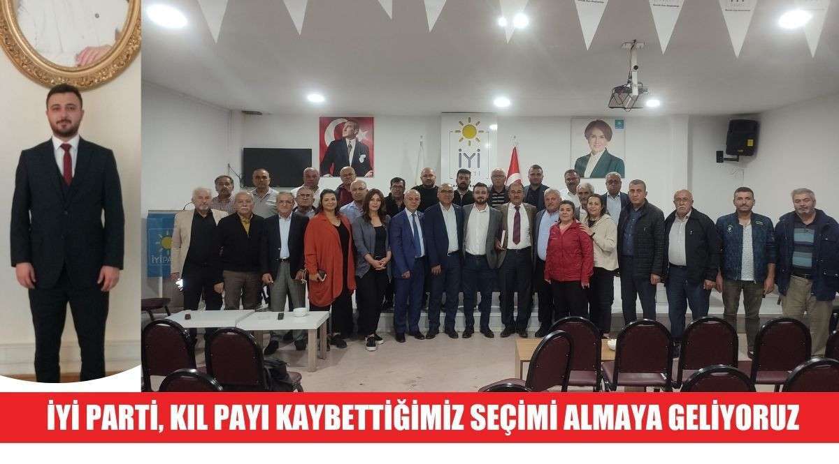 İYİ PARTİ YENİ YÖNETİMİ , KIL PAYI KAYBETTİĞİMİZ SEÇİMİ ALMAYA GELİYORUZ