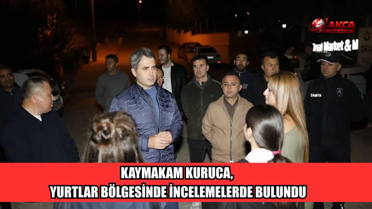 KAYMAKAM KURUCA, YURTLAR B&Ouml;LGESİNDE İNCELEMELERDE BULUNDU