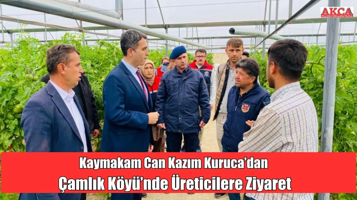 Kaymakam Kuruca’dan Çamlık Köyü’nde Üreticilere Ziyaret