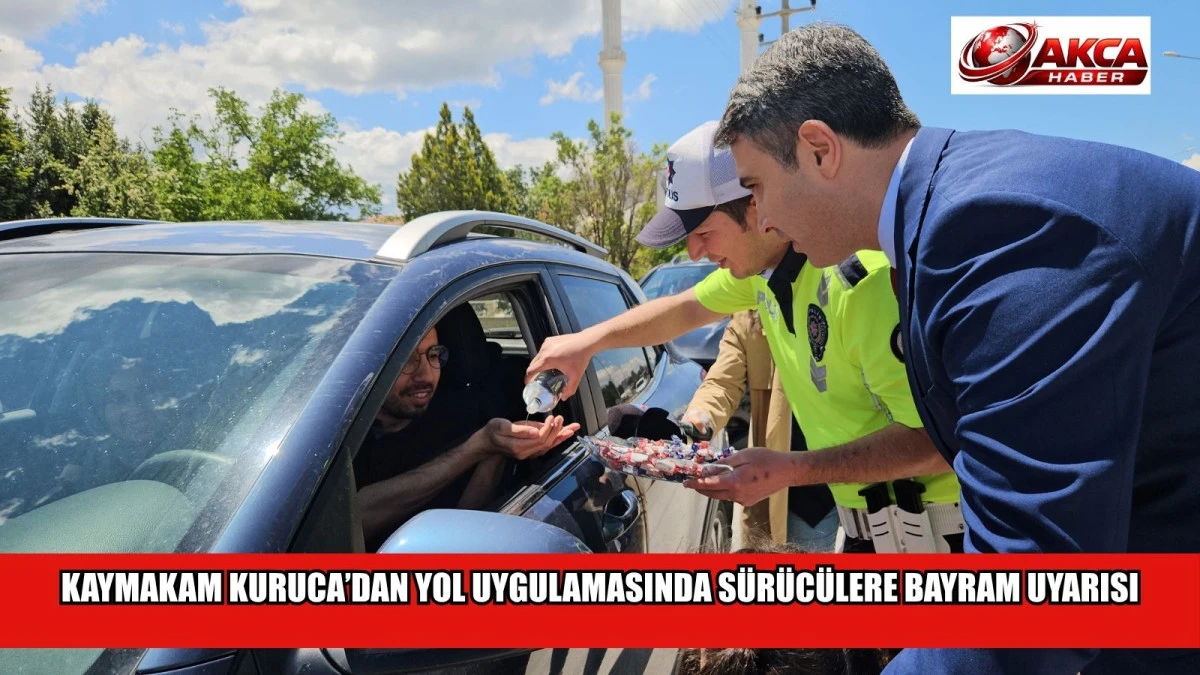 KAYMAKAM KURUCA&rsquo;DAN YOL UYGULAMASINDA S&Uuml;R&Uuml;C&Uuml;LERE BAYRAM UYARISI