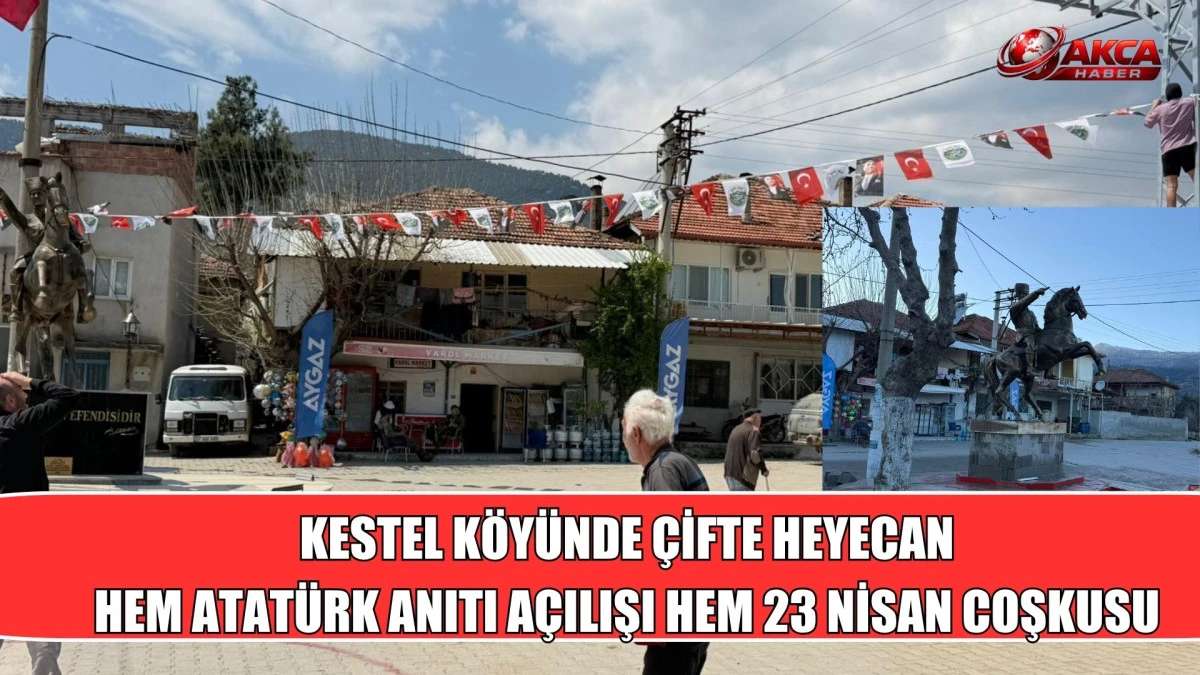 KESTEL K&Ouml;Y&Uuml;NDE &Ccedil;İFTE HEYECAN HEM ATAT&Uuml;RK ANITI A&Ccedil;ILIŞI HEM 23 NİSAN COŞKUSU