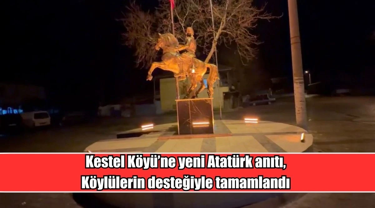 Kestel K&ouml;y&uuml;&rsquo;ne yeni Atat&uuml;rk anıtı, K&ouml;yl&uuml;lerin desteğiyle tamamlandı