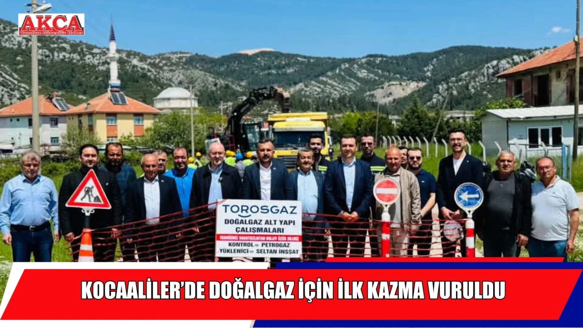 KOCAALİLER&rsquo;DE DOĞALGAZ İ&Ccedil;İN İLK KAZMA VURULDU