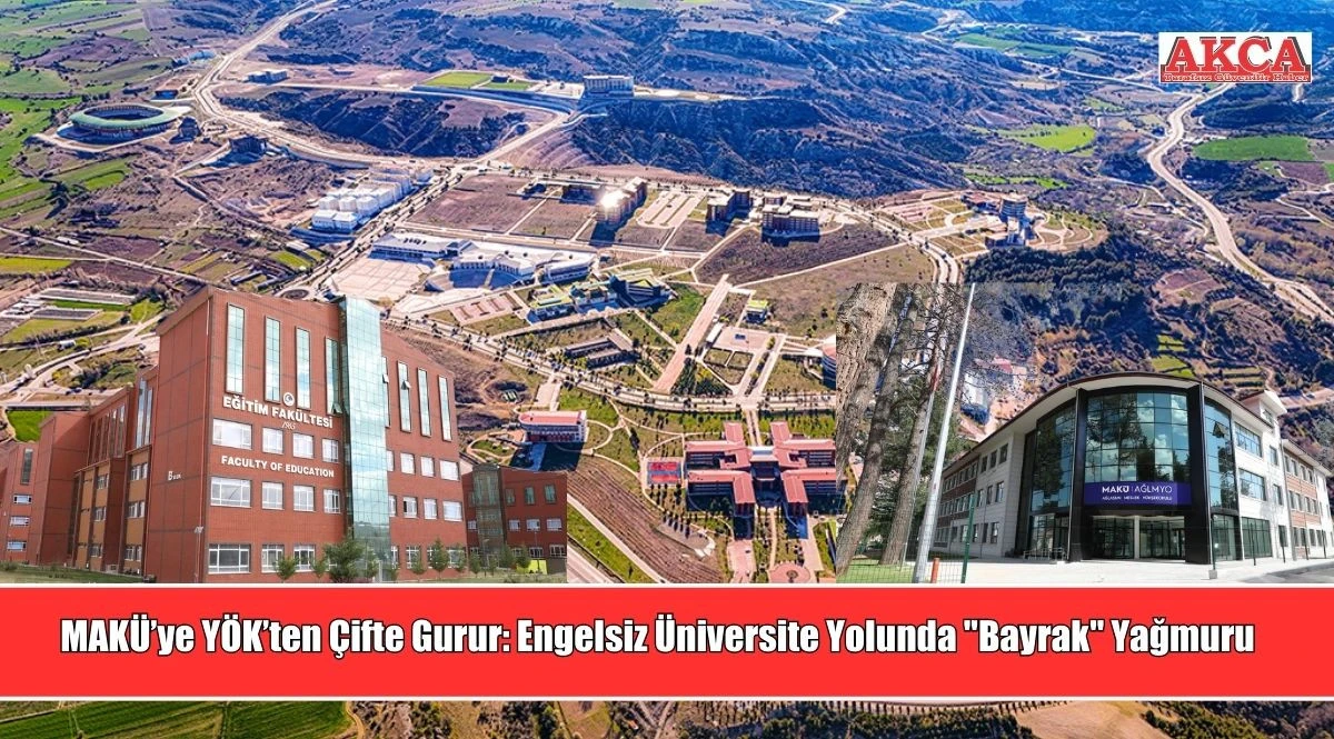 MAK&Uuml;&rsquo;ye Y&Ouml;K&rsquo;ten &Ccedil;ifte Gurur: Engelsiz &Uuml;niversite Yolunda "Bayrak" Yağmuru